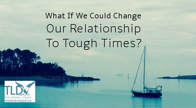 What-if-we-could-change-our-relationship-to-tough-times.jpg